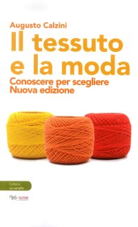 Il tessuto e la moda. Conoscere per scegliere. Nuova ediz