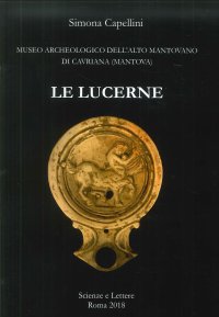 Le lucerne. Museo archeologico dell'Alto Mantovano di Cavriana (Mantova)