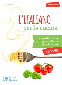 L'italiano per la cucina. Lezioni di cucina e lingua italiana per stranieri. Livello A2-B1