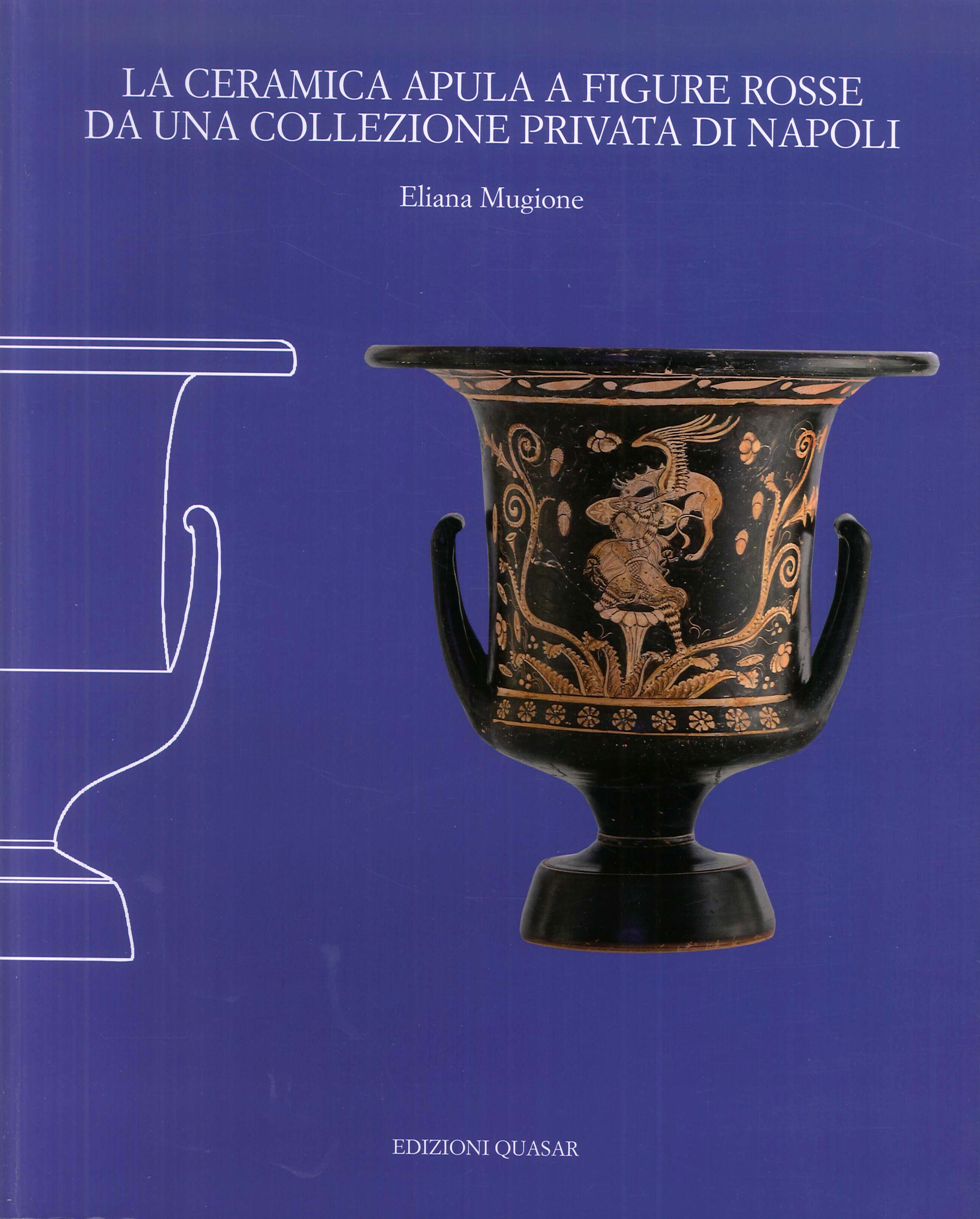 La Ceramica Apula a Figure Rosse Da una Collezione Privata di Napoli La Ceramica Apula a Figure Rosse Da una Collezione Privata di Napoli