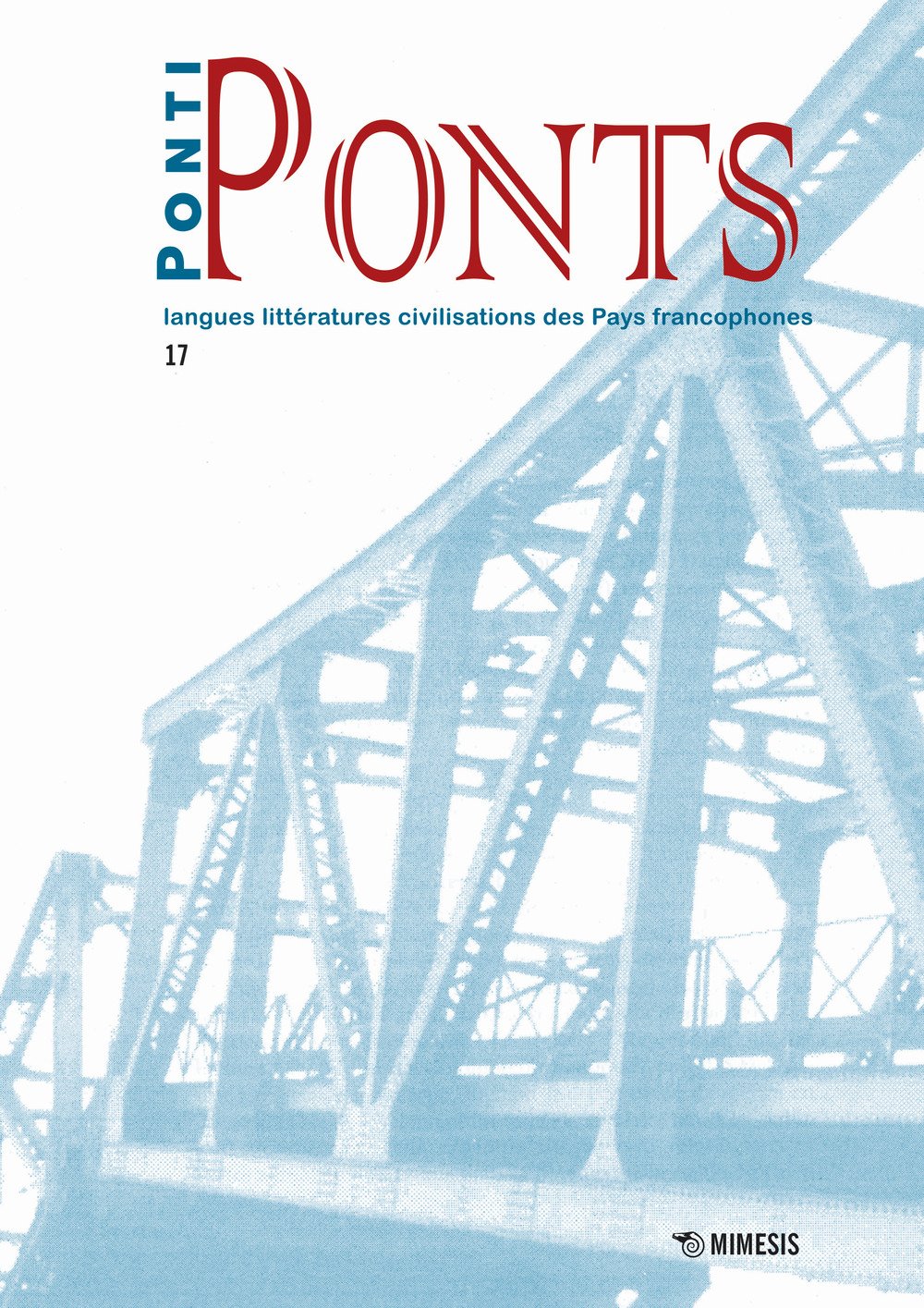 Ponti-Ponts. Langues Littératures. Civilisations des Pays Francophones. Vol. 17 Ponti-Ponts. Langues Littératures. Civilisations des Pays Francophones. Vol. 17
