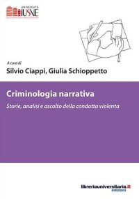 Criminologia narrativa. Storie, analisi e ascolto della condotta violenta