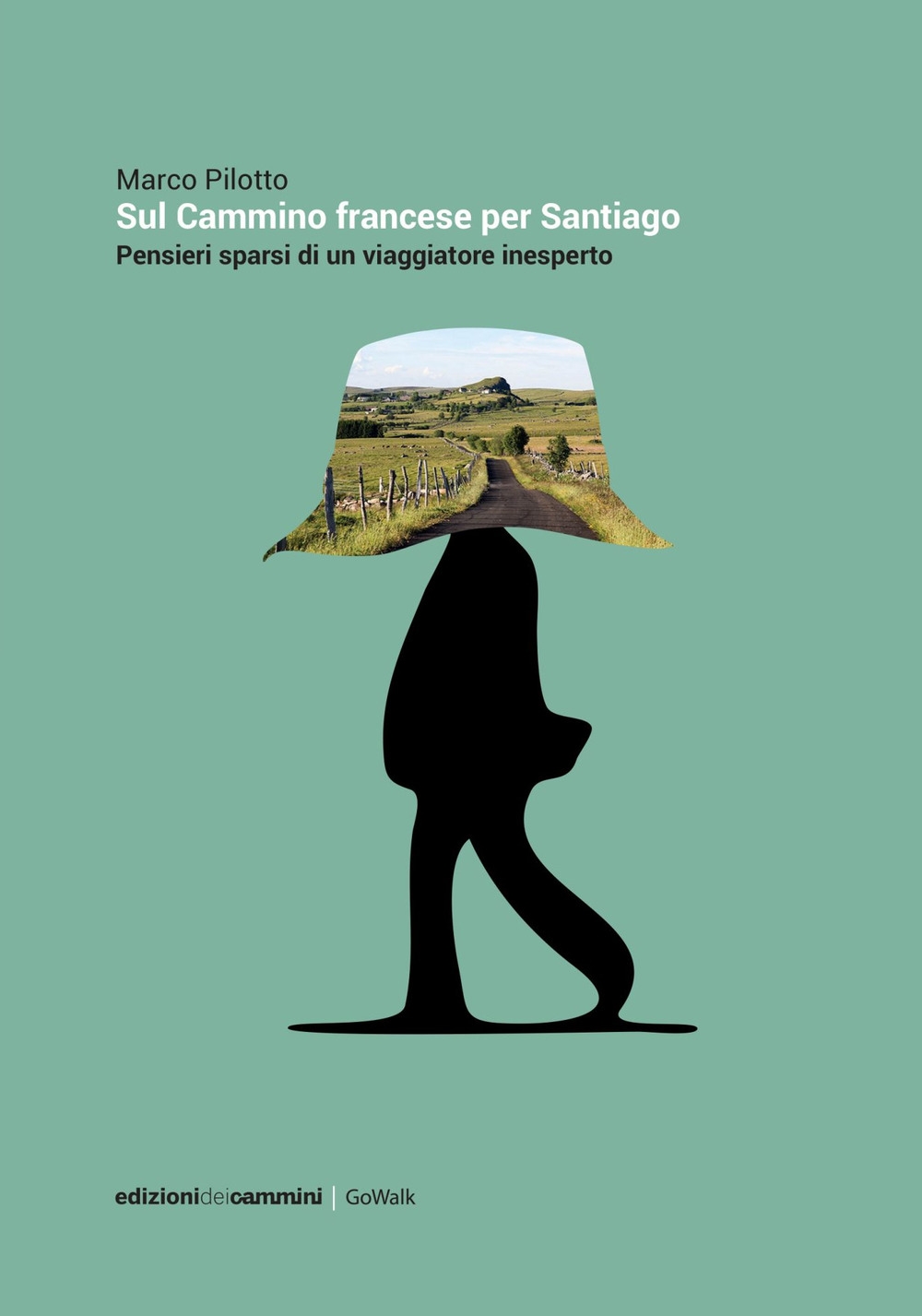 Sul cammino francese per Santiago. Pensieri sparsi di un viaggiatore inesperto Sul cammino francese per Santiago. Pensieri sparsi di un viaggiatore inesperto