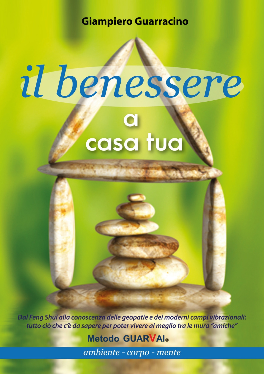 Il benessere a casa tua. Ambiente, corpo, mente Il benessere a casa tua. Ambiente, corpo, mente