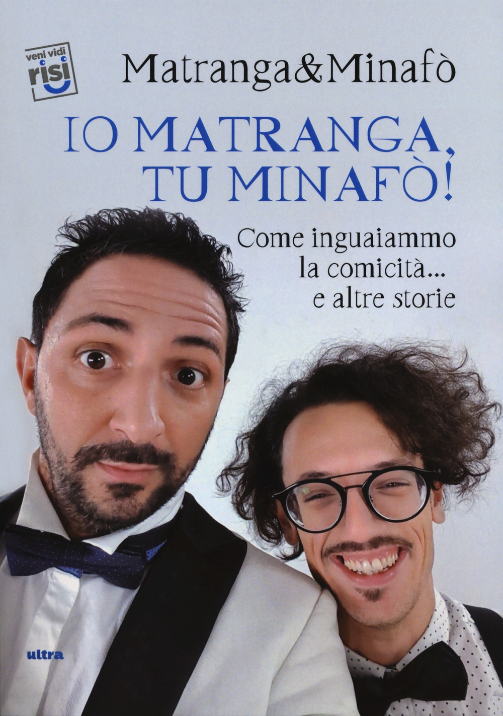 Io Matranga, tu Minafò! Come inguaiammo la comicità... e altre storie Io Matranga, tu Minafò! Come inguaiammo la comicità... e altre storie