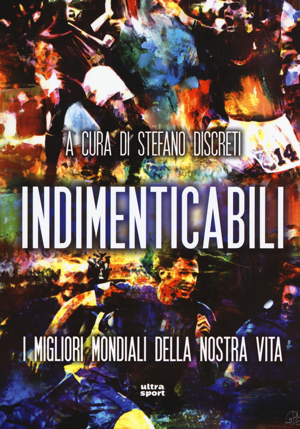 Indimenticabili. I migliori mondiali della nostra vita Indimenticabili. I migliori mondiali della nostra vita