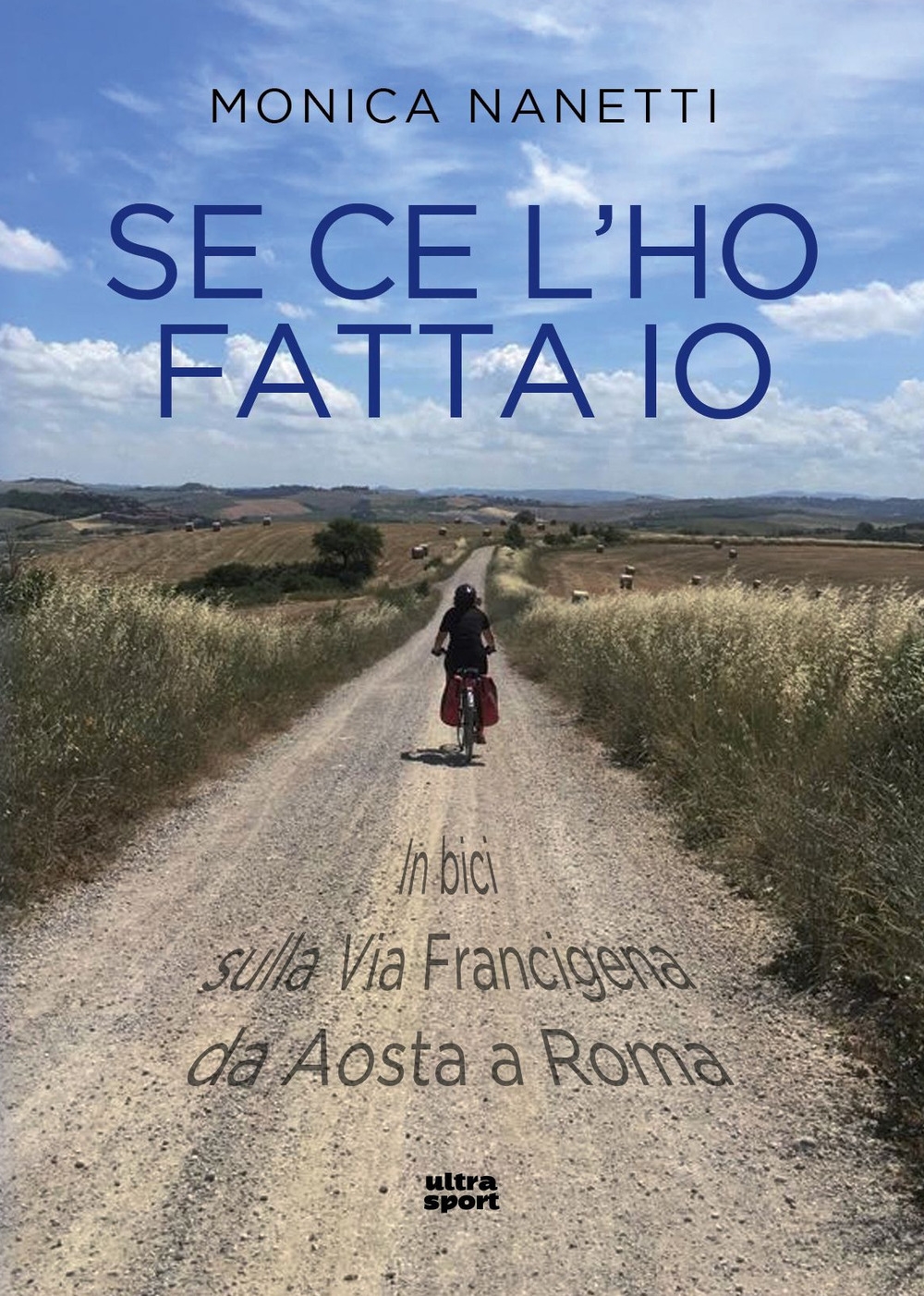 Se ce l'ho fatta io. In bici sulla via Francigena da Aosta a Roma Se ce l'ho fatta io. In bici sulla via Francigena da Aosta a Roma