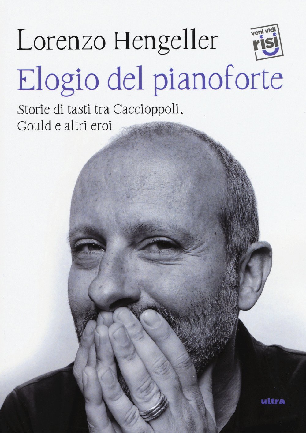 Elogio del pianoforte. Storie di tasti tra Caccioppoli, Gould e altri eroi Elogio del pianoforte. Storie di tasti tra Caccioppoli, Gould e altri eroi