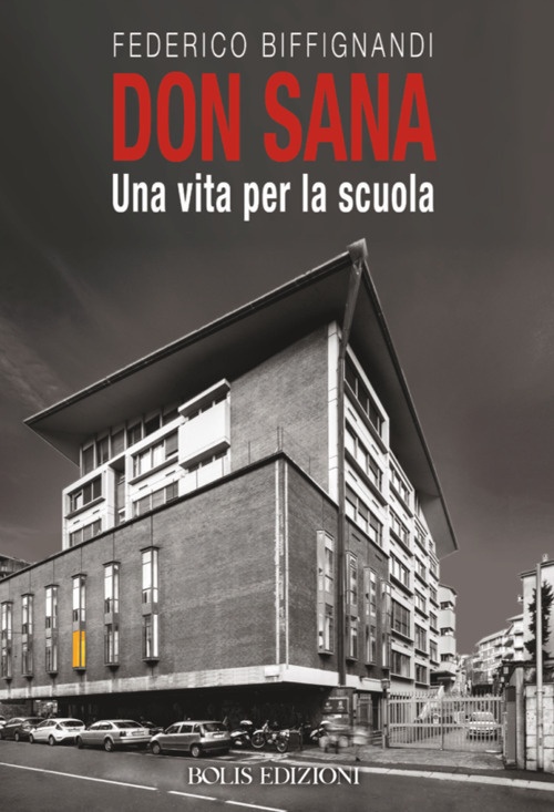 Don Sana. Una vita per la scuola Don Sana. Una vita per la scuola