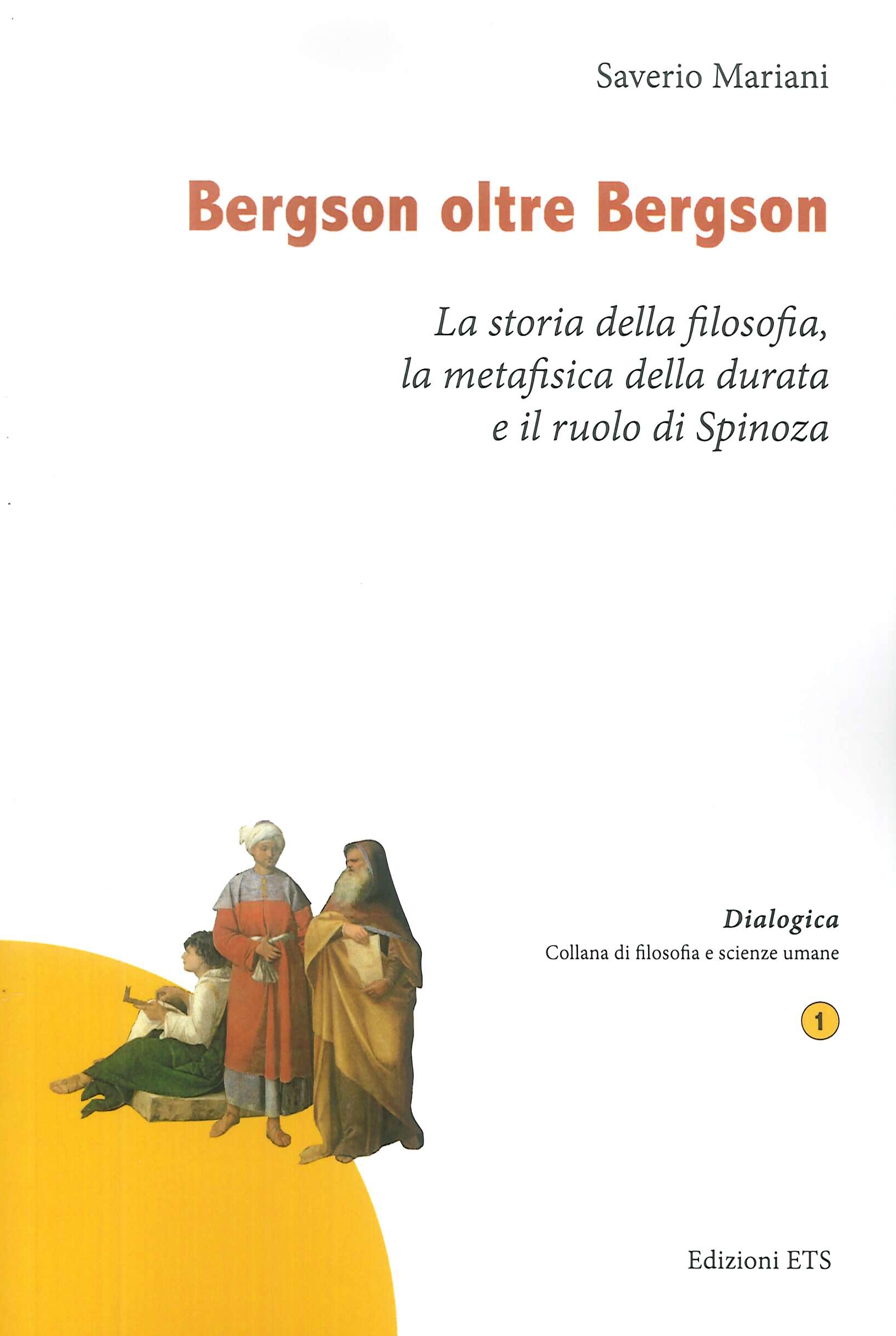 Bergson oltre Bergson. La storia della filosofia, la metafisica della durata e il ruolo di spinoza Bergson oltre Bergson. La storia della filosofia, la metafisica della durata e il ruolo di spinoza