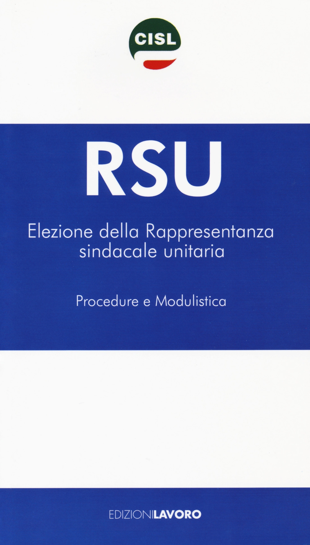 RSU Elezione della rappresentanza sindacale unitaria. Procedure e modulistica RSU Elezione della rappresentanza sindacale unitaria. Procedure e modulistica