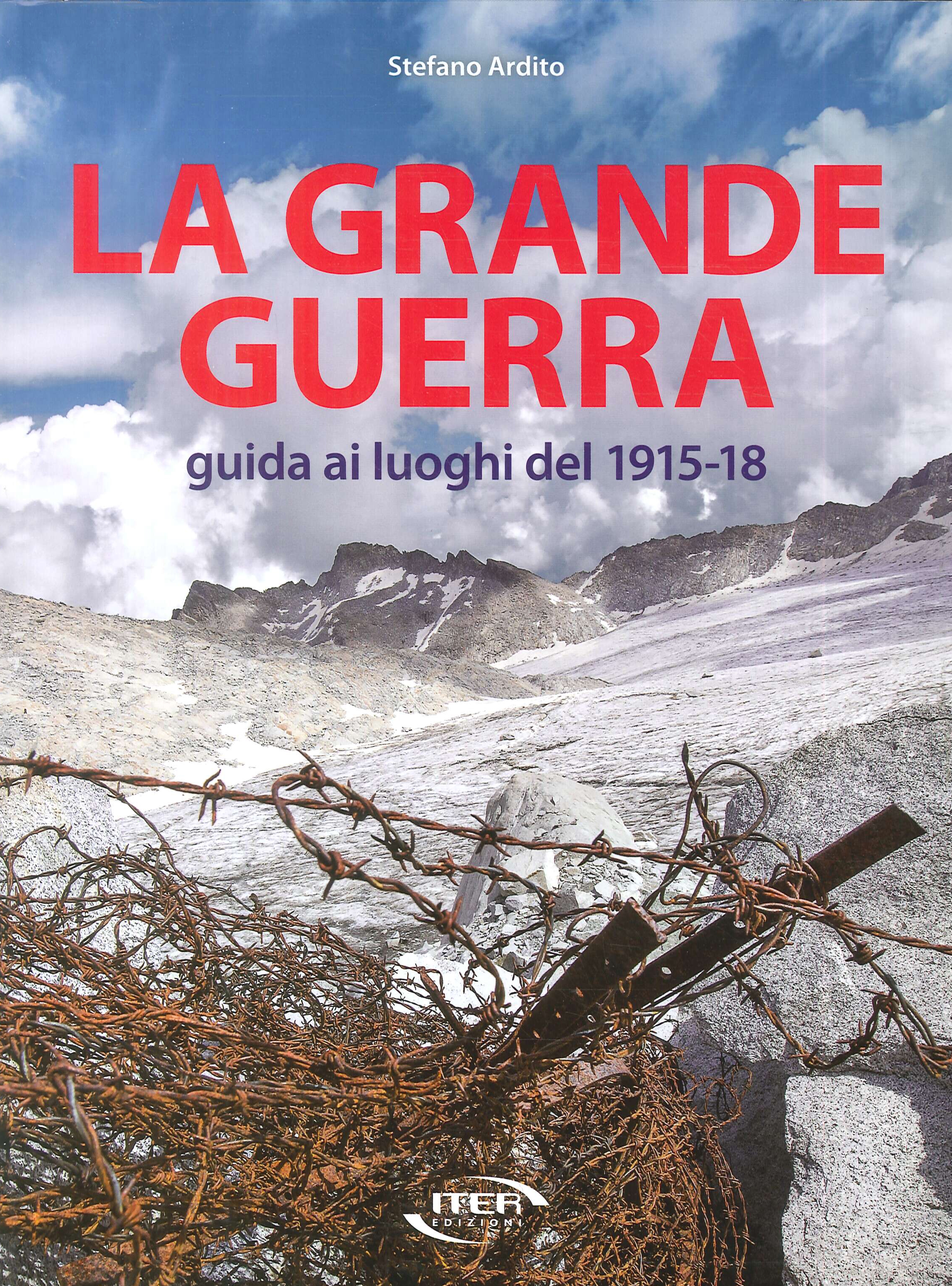 La Grande Guerra. Guida ai luoghi del 1915-18 La Grande Guerra. Guida ai luoghi del 1915-18