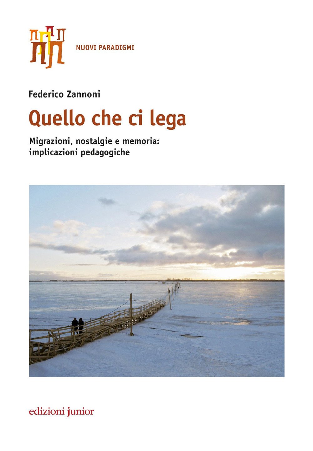 Quello che ci lega. Migrazioni, nostalgie e memoria: implicazioni pedagogiche Quello che ci lega. Migrazioni, nostalgie e memoria: implicazioni pedagogiche