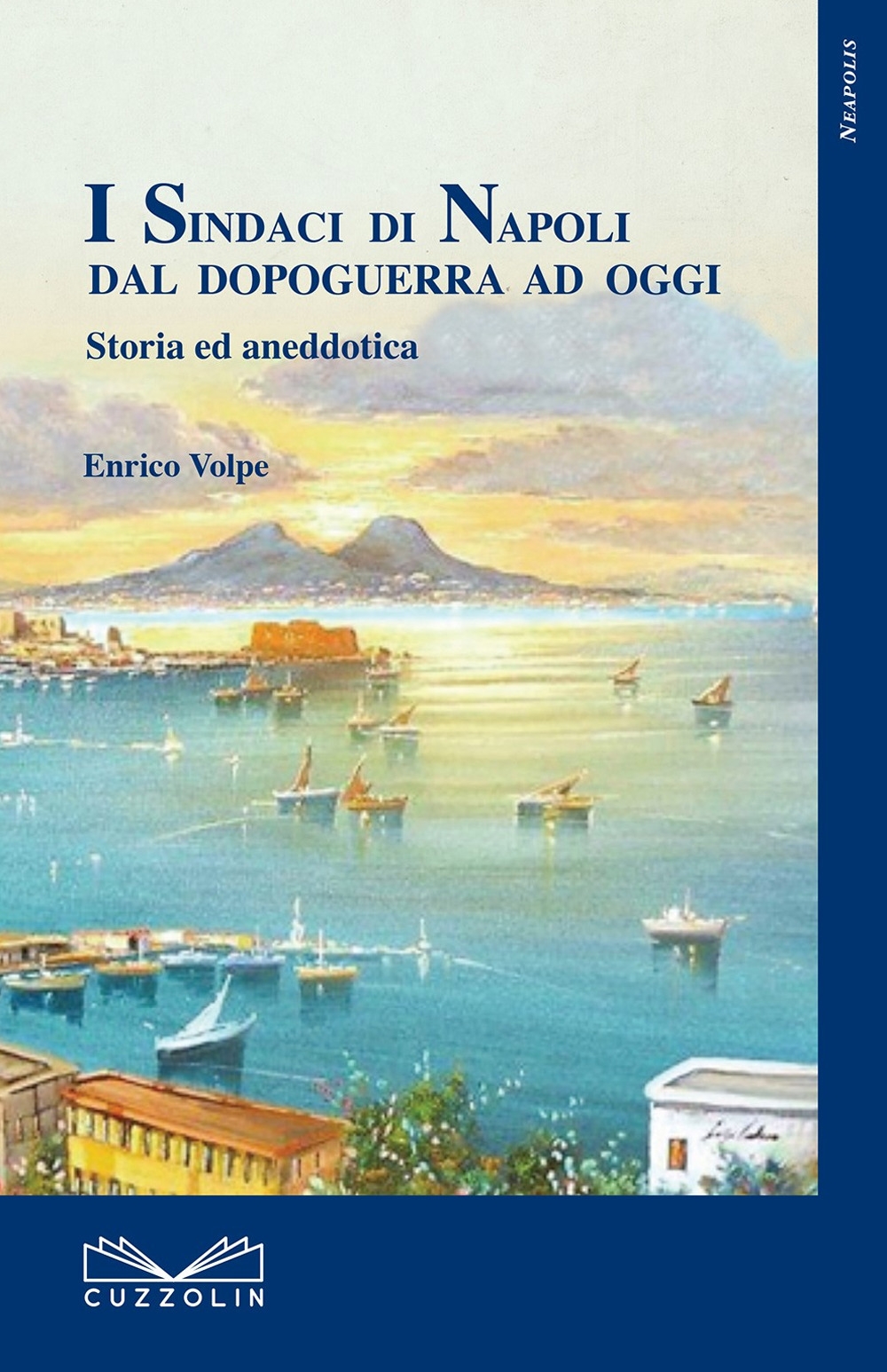 I sindaci di Napoli dal dopoguerra ad oggi. Storia ed aneddotica I sindaci di Napoli dal dopoguerra ad oggi. Storia ed aneddotica