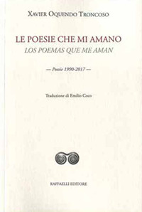 Le poesie che mi amano-Los poemas que me aman. Poesie 1990-2017 Le poesie che mi amano-Los poemas que me aman. Poesie 1990-2017