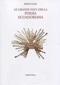 Le grandi voci della poesia ecuadoriana. Testo spagnolo a fronte Le grandi voci della poesia ecuadoriana. Testo spagnolo a fronte