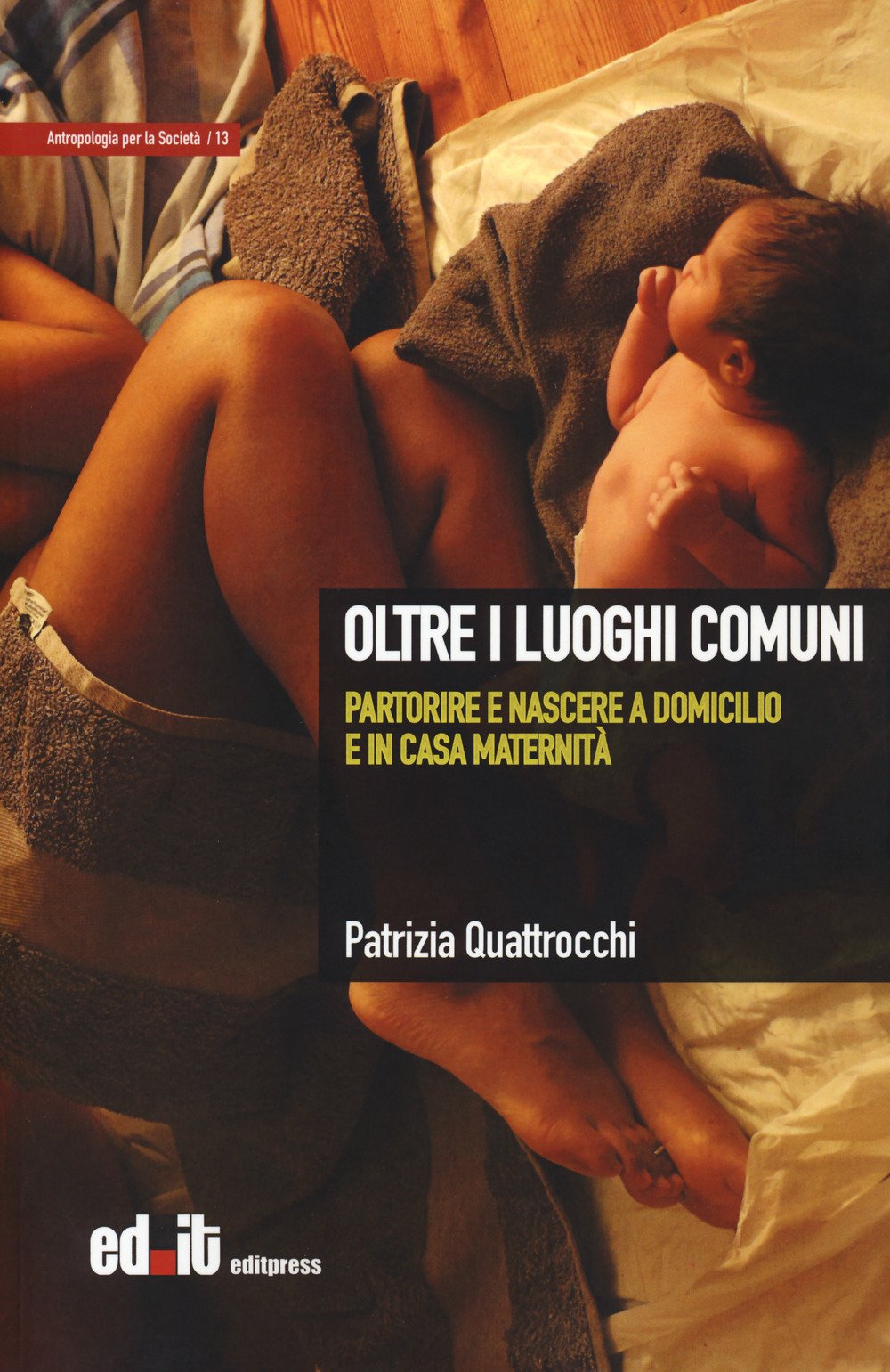 Oltre i luoghi comuni. Partorire e nascere a domicilio e in casa maternità Oltre i luoghi comuni. Partorire e nascere a domicilio e in casa maternità