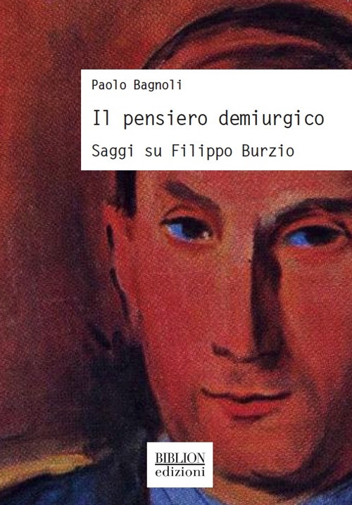 Il Pensiero Demiurgico. Saggi Su Filippo Bruzio Il Pensiero Demiurgico. Saggi Su Filippo Bruzio