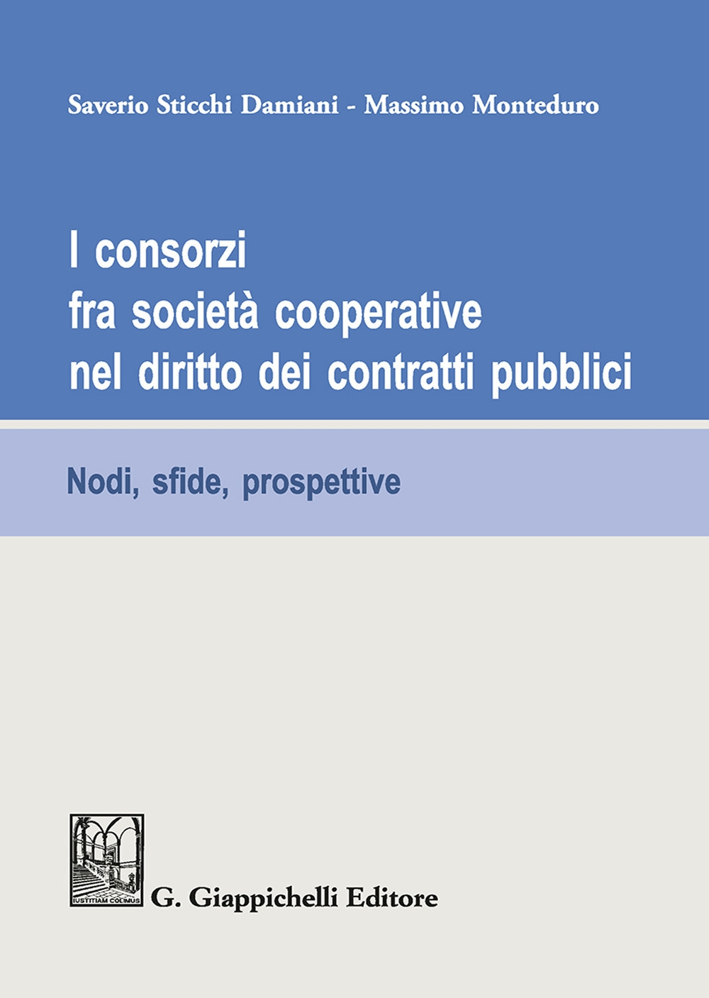 I consorzi fra società cooperative nel diritto dei contratti pubblici. Nodi, sfide e prospettive I consorzi fra società cooperative nel diritto dei contratti pubblici. Nodi, sfide e prospettive
