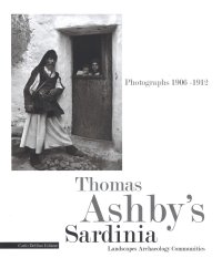 Thomas Ashby's Sardinia. Photographs 1906-1912. Landscapes archeology communities