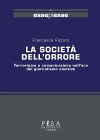 La società dell'orrore. Terrorismo e comunicazione nell'era del giornalismo emotivo