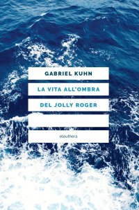 La vita all'ombra del Jolly Roger. Nuova ediz