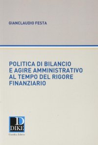 Politica di bilancio ed agire amministrativo al tempo del rigore finanziario