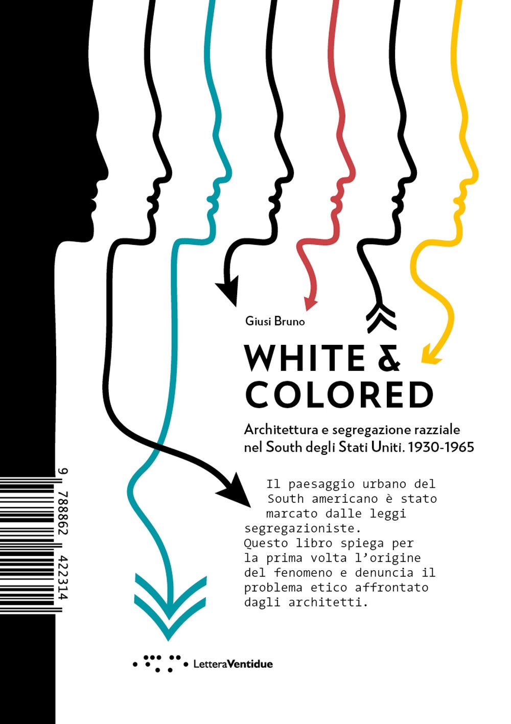 White & Colored. Architettura e Segregazione Razziale nel South degli Stati Uniti. 1930-1965 White & Colored. Architettura e Segregazione Razziale nel South degli Stati Uniti. 1930-1965