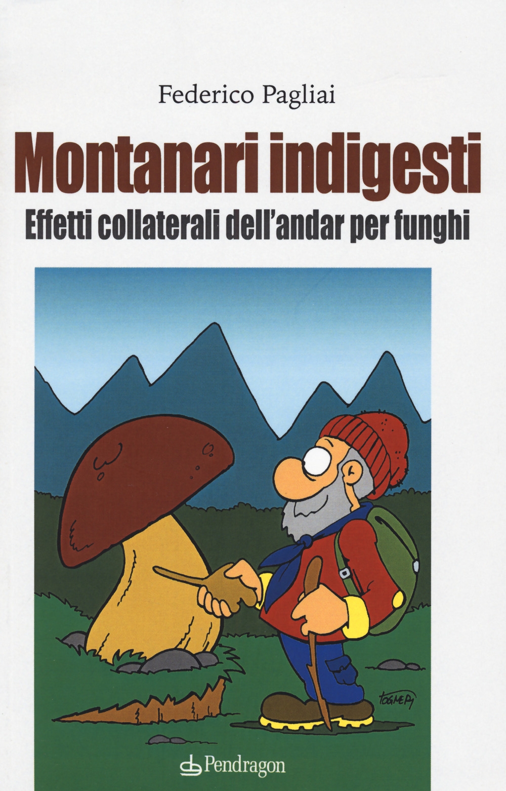Montanari indigesti. Effetti collaterali dell'andar per funghi Montanari indigesti. Effetti collaterali dell'andar per funghi