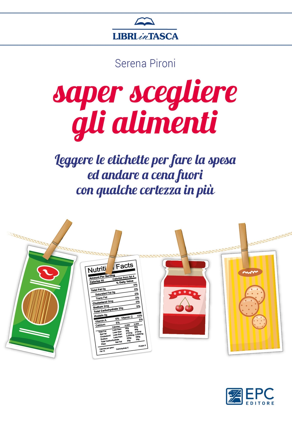 Saper scegliere gli alimenti. Leggere le etichette per fare la spesa ed andare a cena fuori con qualche certezza in più Saper scegliere gli alimenti. Leggere le etichette per fare la spesa ed andare a cena fuori con qualche certezza in più