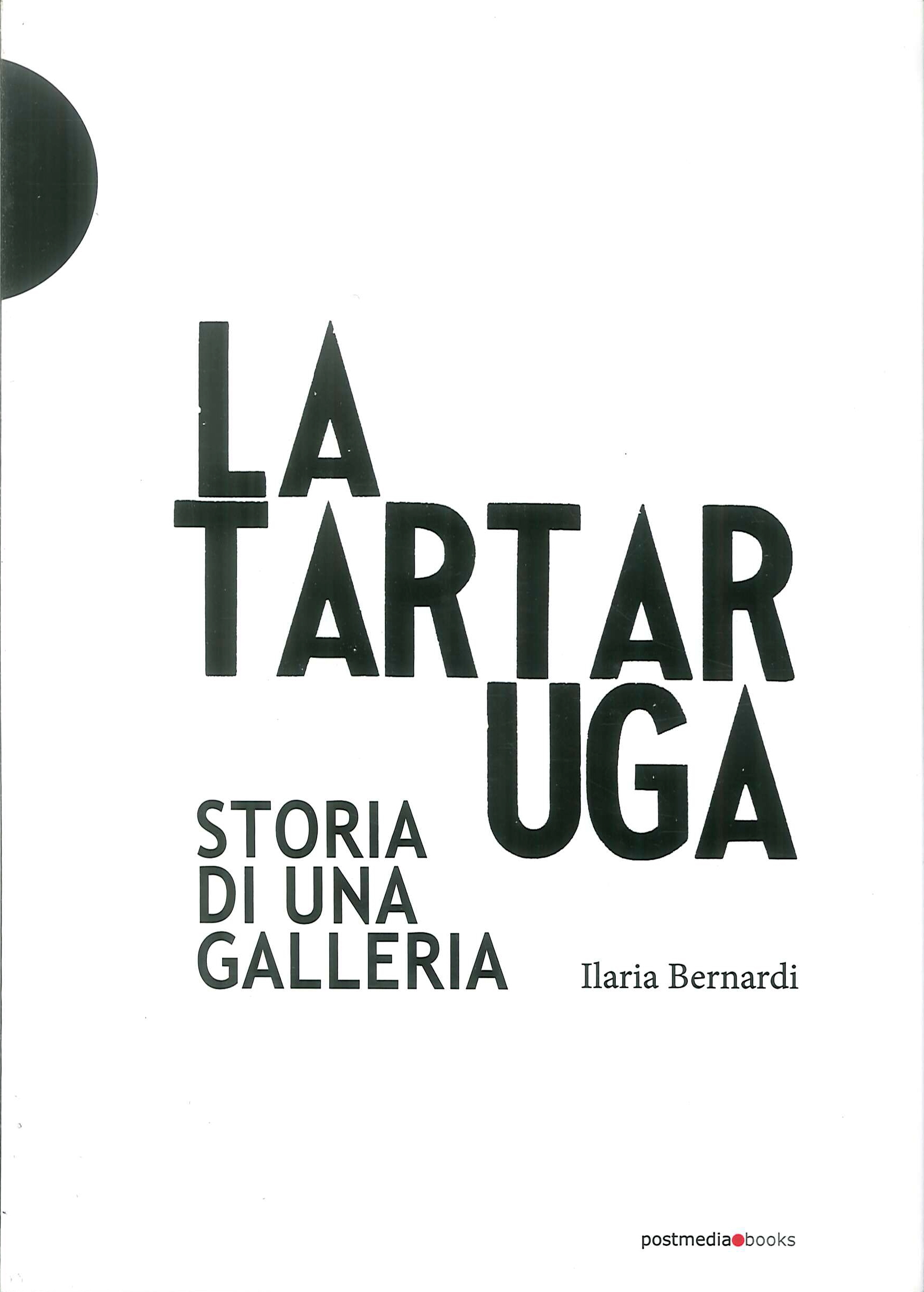 La Tartaruga. Storia di una galleria La Tartaruga. Storia di una galleria