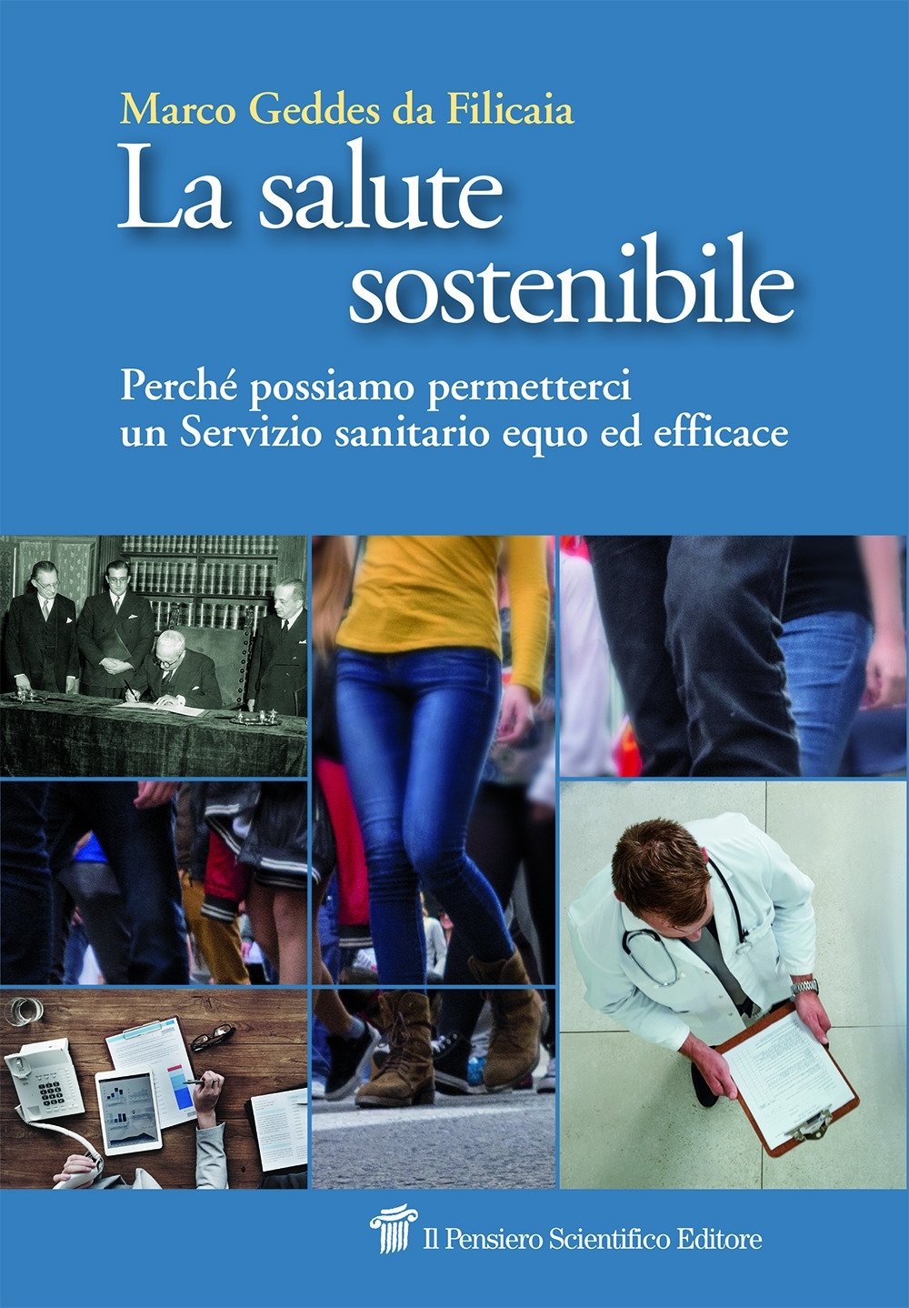 La salute sostenibile. Perché possiamo permetterci un Servizio sanitario equo ed efficace La salute sostenibile. Perché possiamo permetterci un Servizio sanitario equo ed efficace