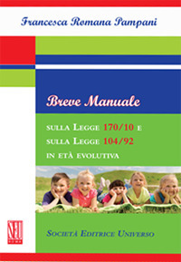 Breve manuale sulla Legge 170/10 e sulla Legge 104/92 in età evolutiva Breve manuale sulla Legge 170/10 e sulla Legge 104/92 in età evolutiva