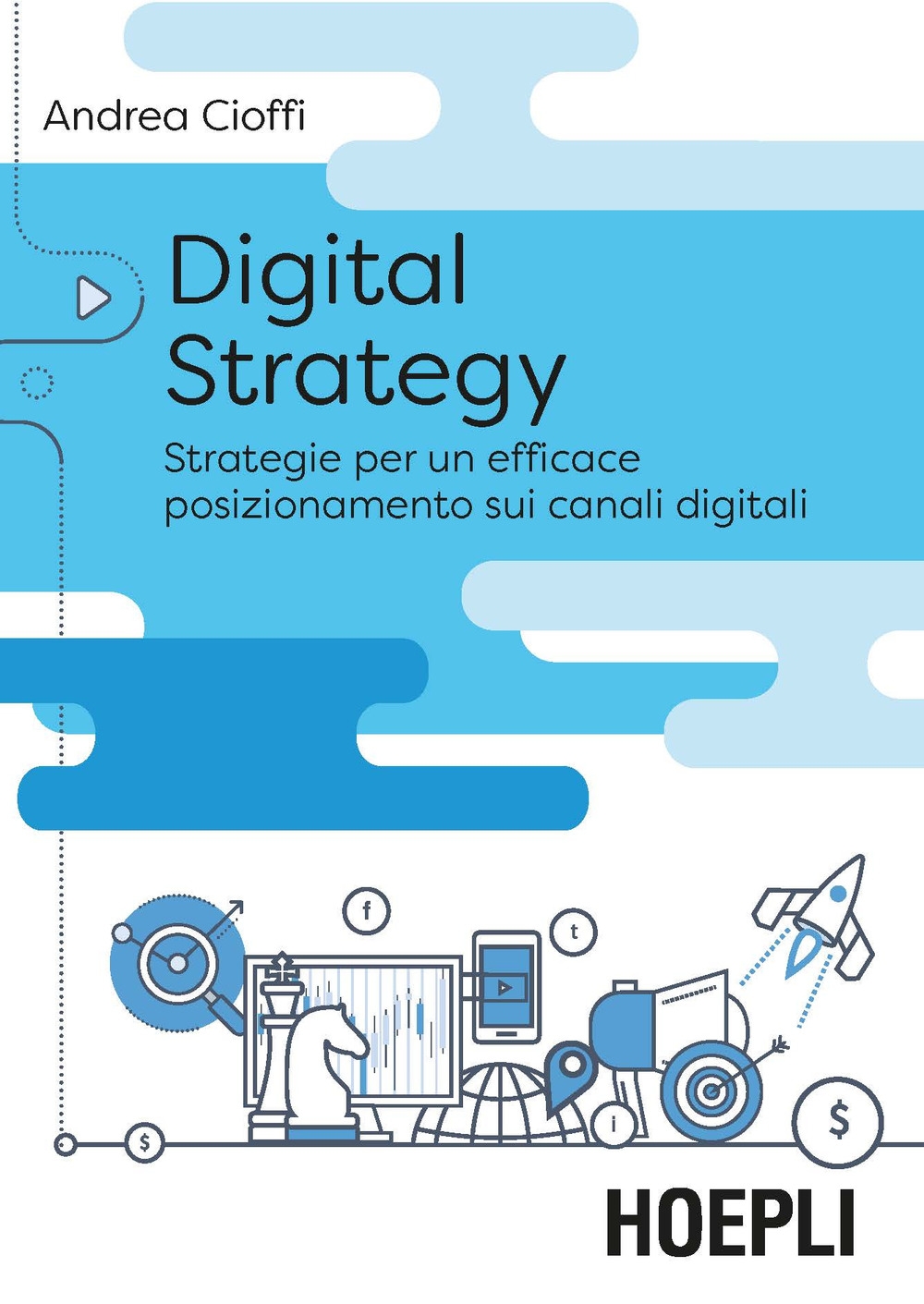 Digital strategy. Strategie per un efficace posizionamento sui canali digitali Digital strategy. Strategie per un efficace posizionamento sui canali digitali