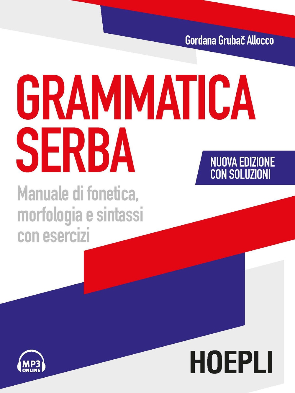 Grammatica serba. Manuale di fonetica, morfologia e sintassi con esercizi. Con File audio per il download Grammatica serba. Manuale di fonetica, morfologia e sintassi con esercizi. Con File audio per il download