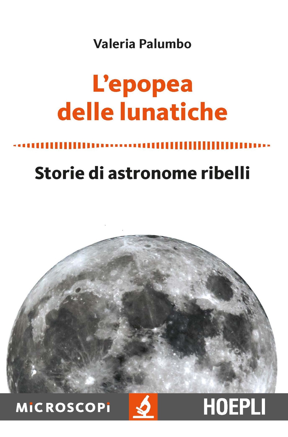 L'epopea delle lunatiche. Storie di astronome ribelli L'epopea delle lunatiche. Storie di astronome ribelli