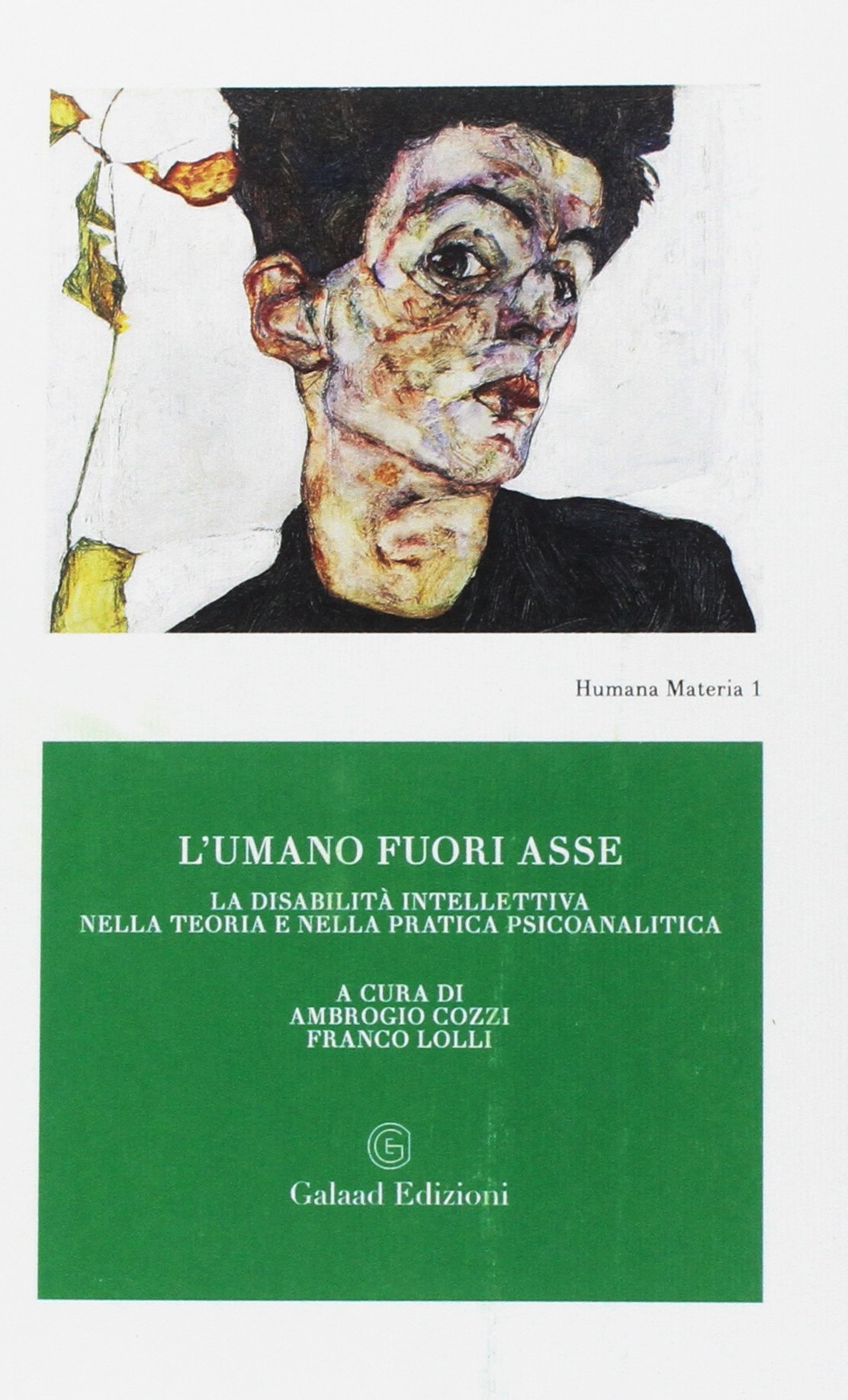 L'umano fuori asse. La disabilità intellettiva nella teoria e nella pratica psicoanalitica L'umano fuori asse. La disabilità intellettiva nella teoria e nella pratica psicoanalitica