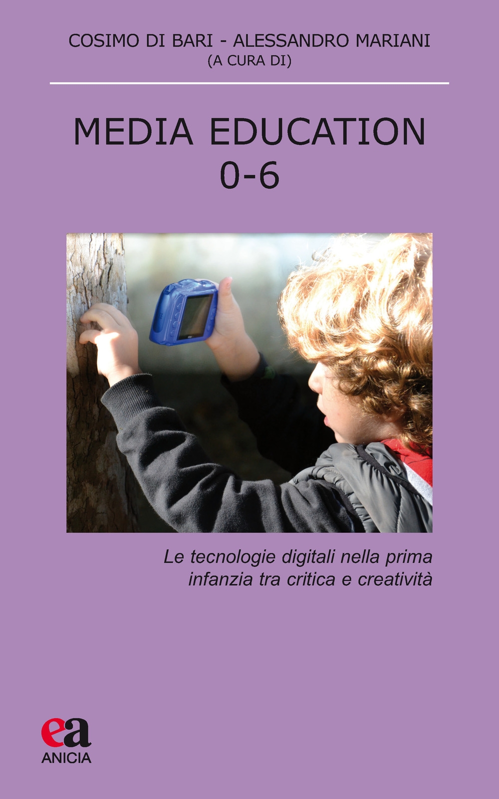Media education 0-6. Le tecnologie digitali nella prima infanzia tra critica e creatività Media education 0-6. Le tecnologie digitali nella prima infanzia tra critica e creatività