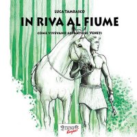 In riva al fiume. Come vivevano gli antichi veneti