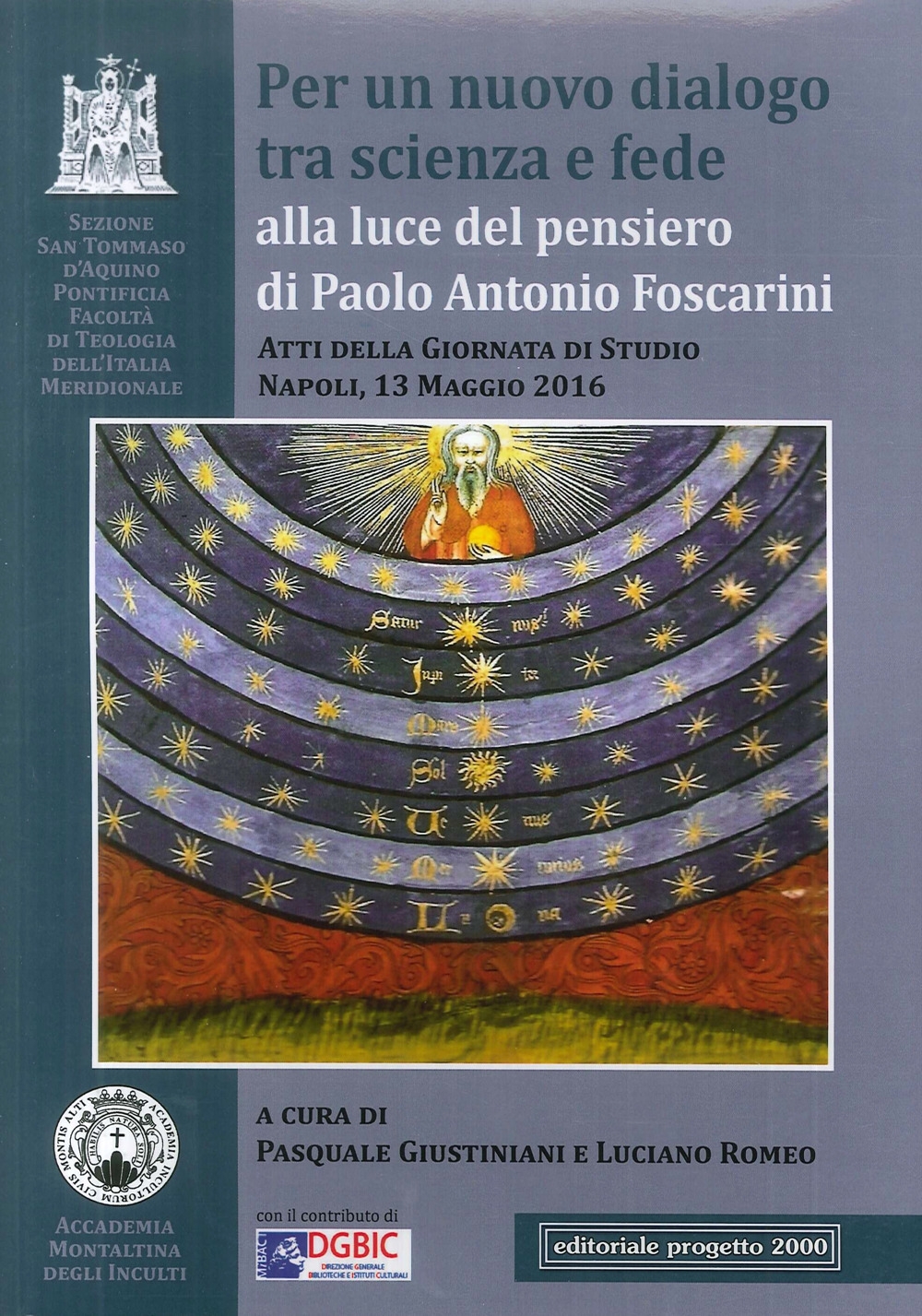 Per un Nuovo Dialogo tra Scienza e Fede. Alla luce del pensiero di paolo antonio foscarini. Atti della giornata di studio. Napoli, 13 maggio 2016 Per un Nuovo Dialogo tra Scienza e Fede. Alla luce del pensiero di paolo antonio foscarini. Atti della giornata di studio. Napoli, 13 maggio 2016