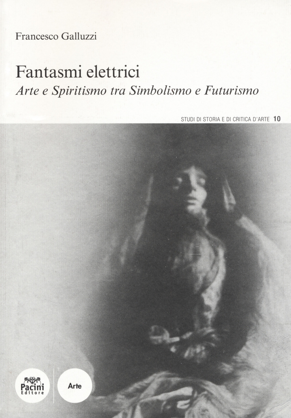 Fantasmi Elettrici. Arte e Spiritismo tra Simbolismo e Futurismo Fantasmi Elettrici. Arte e Spiritismo tra Simbolismo e Futurismo
