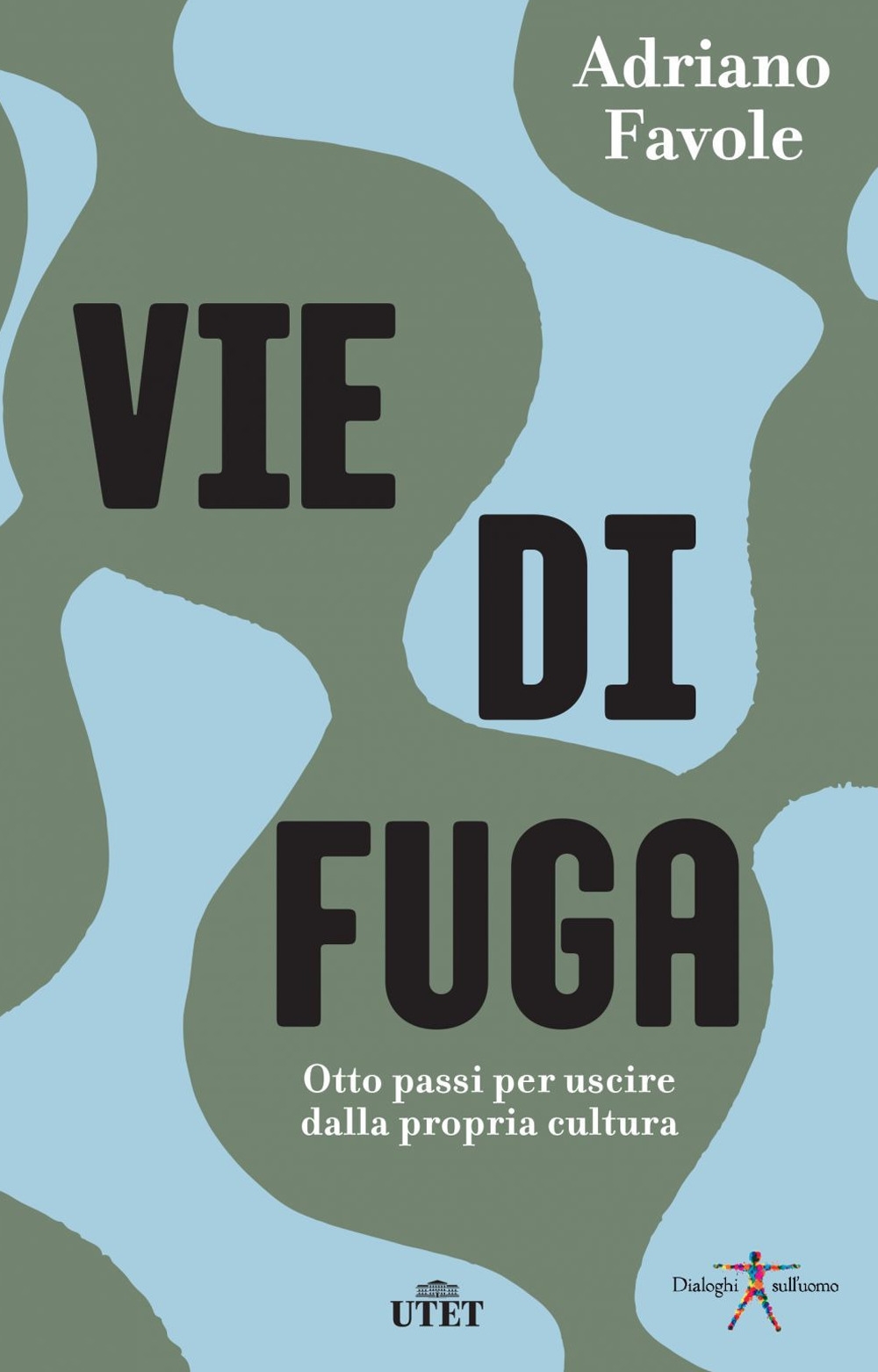 Vie di fuga. Otto passi per uscire dalla propria cultura Vie di fuga. Otto passi per uscire dalla propria cultura