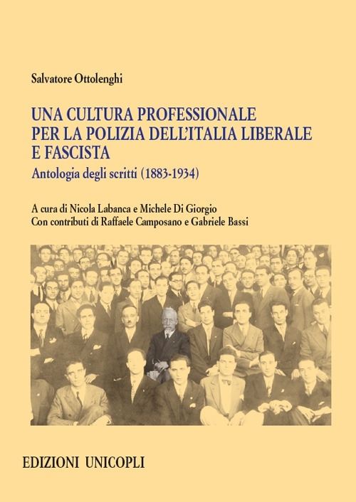 Una cultura professionale per la polizia dell'Italia liberale e fascista. Antologia degli scritti (1883-1934) Una cultura professionale per la polizia dell'Italia liberale e fascista. Antologia degli scritti (1883-1934)
