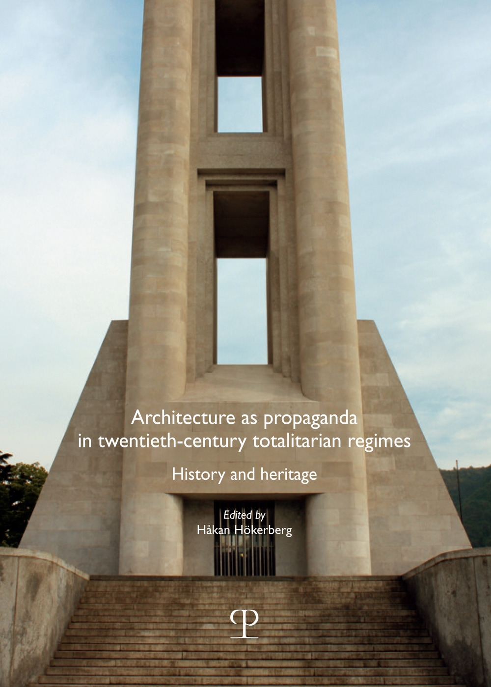 Architecture as Propaganda in Twentieth-Century Totalitarian Regimes. History and Heritage Architecture as Propaganda in Twentieth-Century Totalitarian Regimes. History and Heritage
