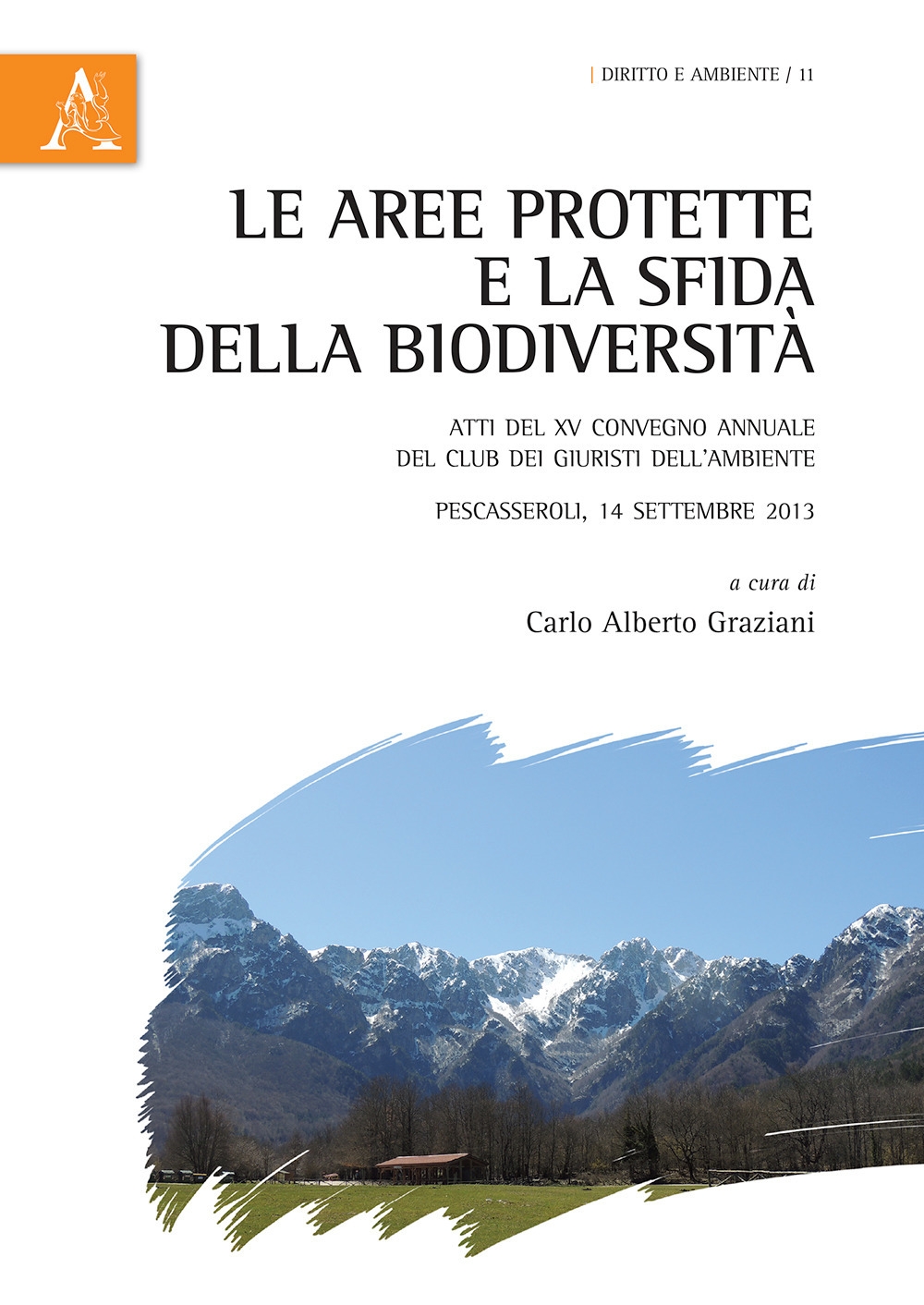 Le aree protette e la sfida della biodiversità. Atti del XV Convegno annuale del Club dei Giuristi dell'Ambiente. Pescasseroli (AQ), 14 settembre 2013 Le aree protette e la sfida della biodiversità. Atti del XV Convegno annuale del Club dei Giuristi dell'Ambiente. Pescasseroli (AQ), 14 settembre 2013