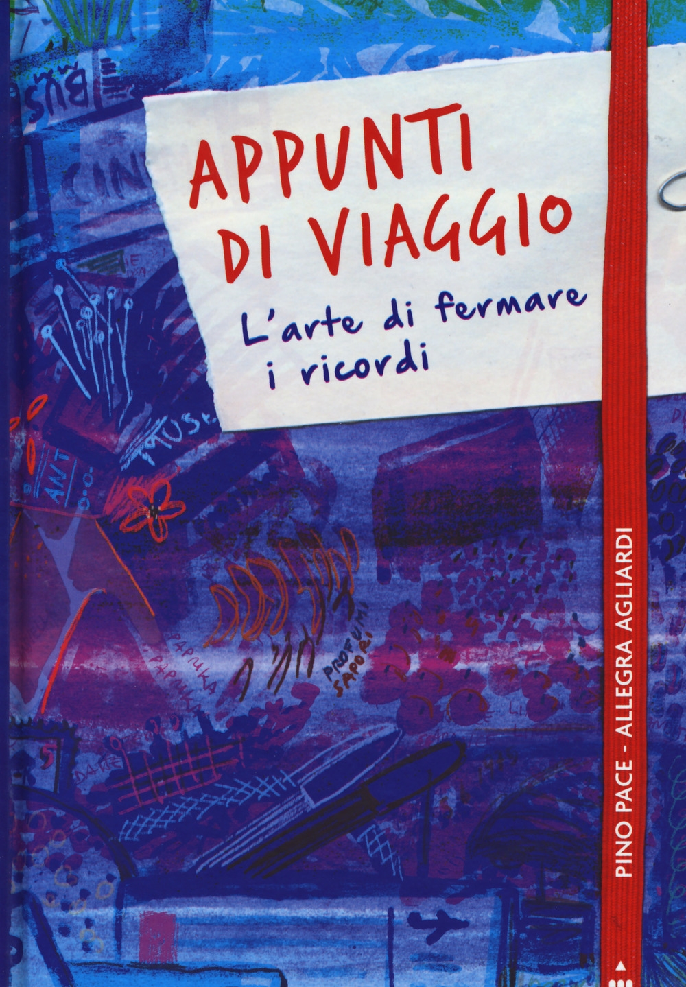 Appunti di viaggio. L'arte di fermare i ricordi. Ediz. a colori Appunti di viaggio. L'arte di fermare i ricordi. Ediz. a colori