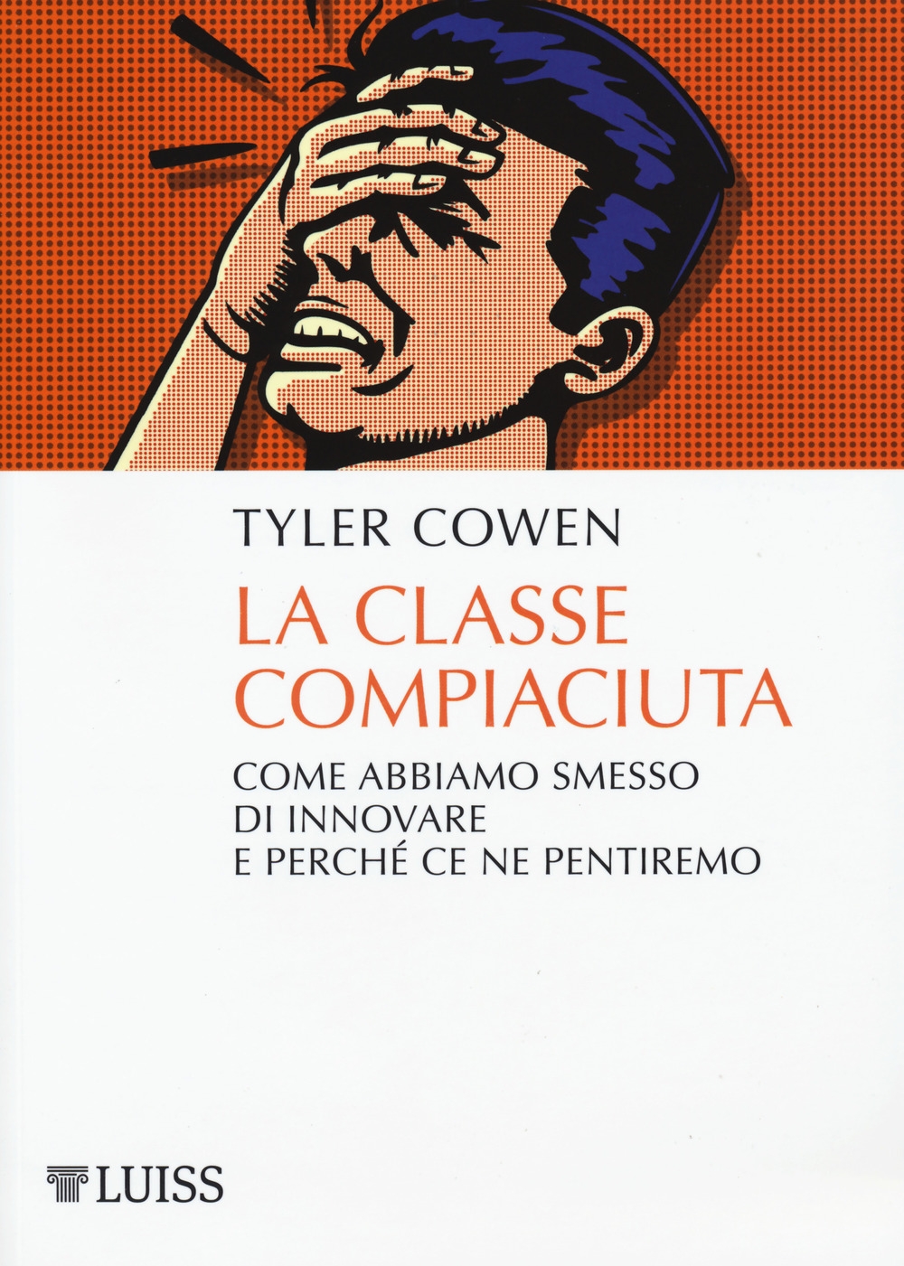 La classe compiaciuta. Come abbiamo smesso di innovare e perché ce ne pentiremo La classe compiaciuta. Come abbiamo smesso di innovare e perché ce ne pentiremo