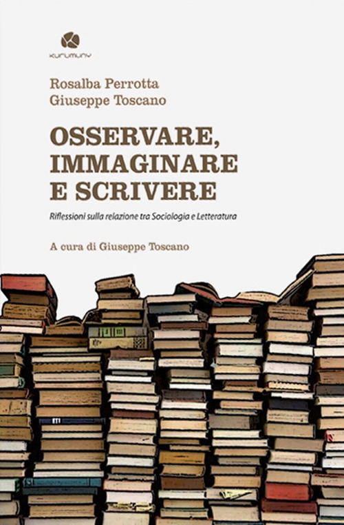 Osservare, immaginare e scrivere. Riflessioni sulla relazione tra sociologia e letteratura Osservare, immaginare e scrivere. Riflessioni sulla relazione tra sociologia e letteratura