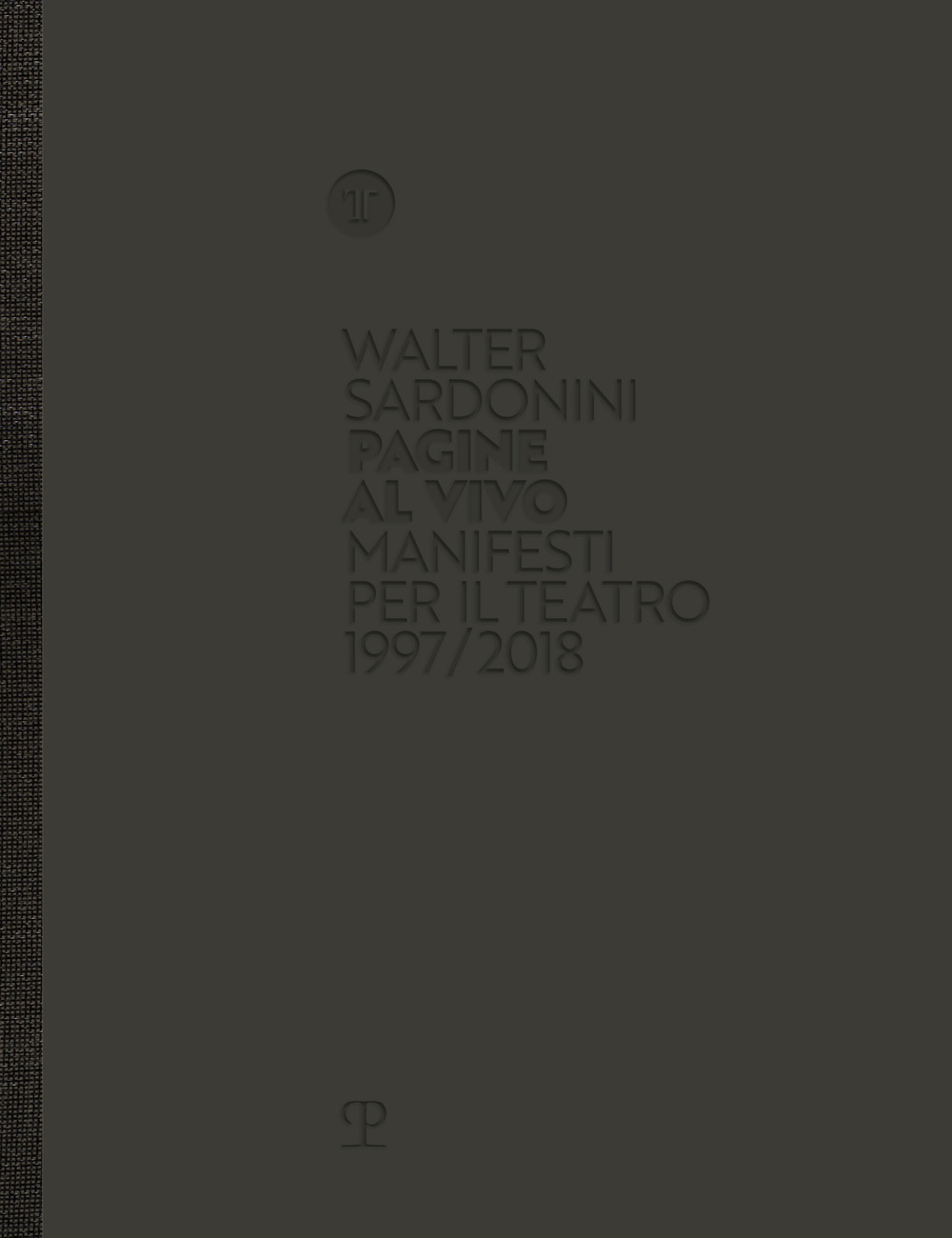 Walter Sardonini. Pagine al vivo. Manifesti per il teatro 1997/2018 Walter Sardonini. Pagine al vivo. Manifesti per il teatro 1997/2018