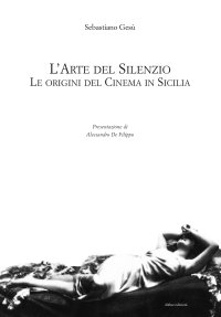 L'arte del silenzio. Le origini del cinema in Sicilia.